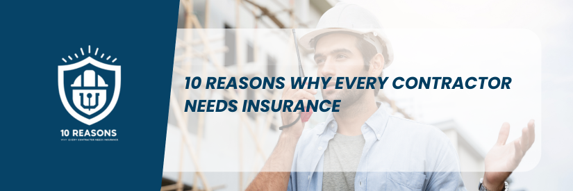 10 Reasons Why Every Contractor Needs Insurance