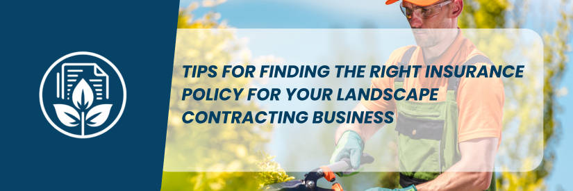 Tips for Finding the Right Insurance Policy for Your Landscape Contracting Business