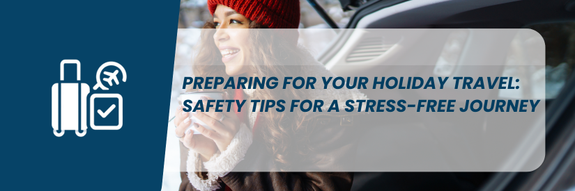 Preparing for your Holiday Travel: Safety Tips for a Stress-free Journey